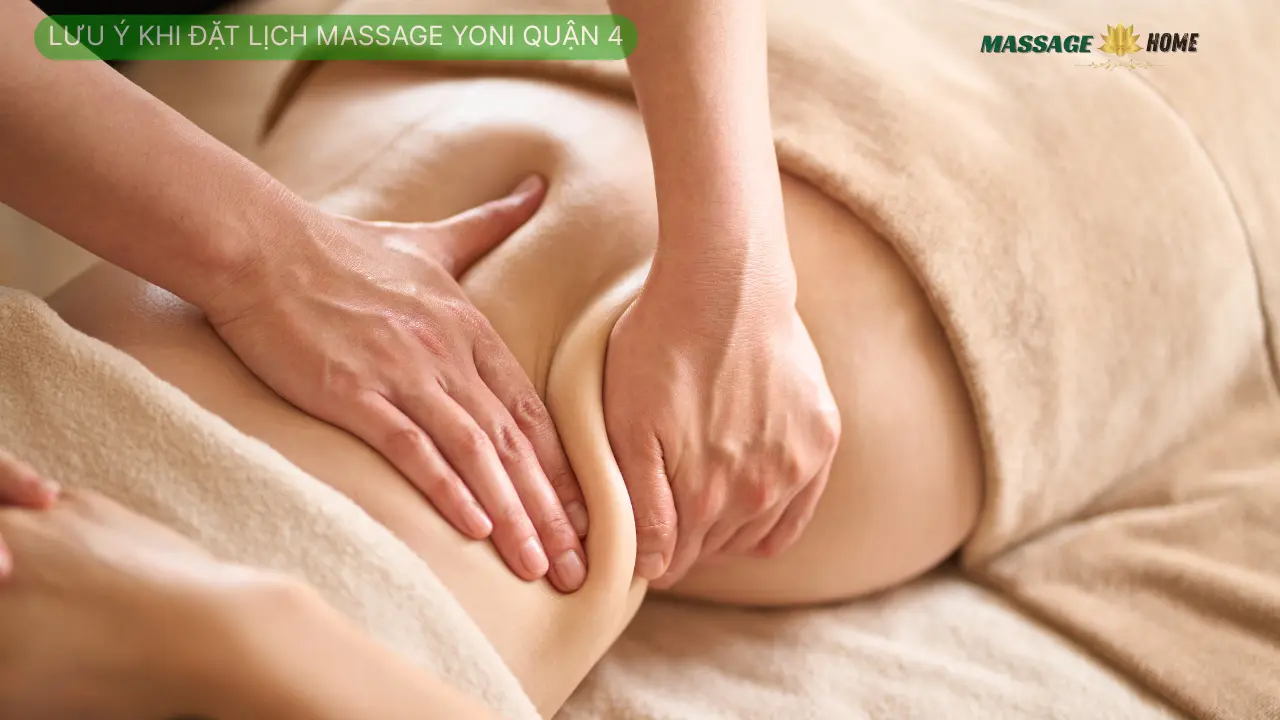 Lưu ý khi đặt lịch Massage Yoni Quận 4