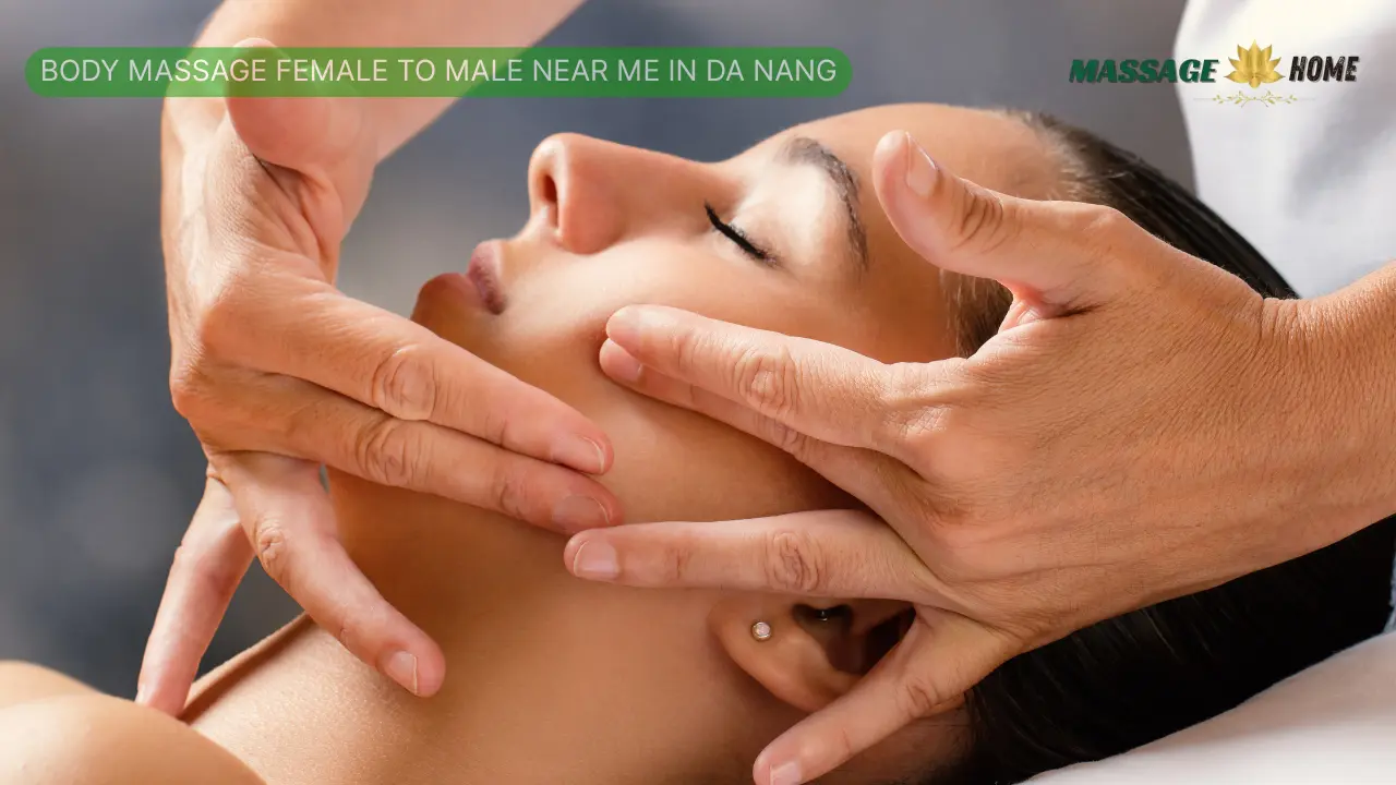 Body Massage Female to Male Near Me in Da Nang 