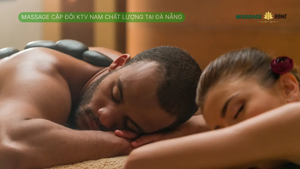 Massage Cặp Đôi KTV Nam Chất Lượng Tại Đà Nẵng