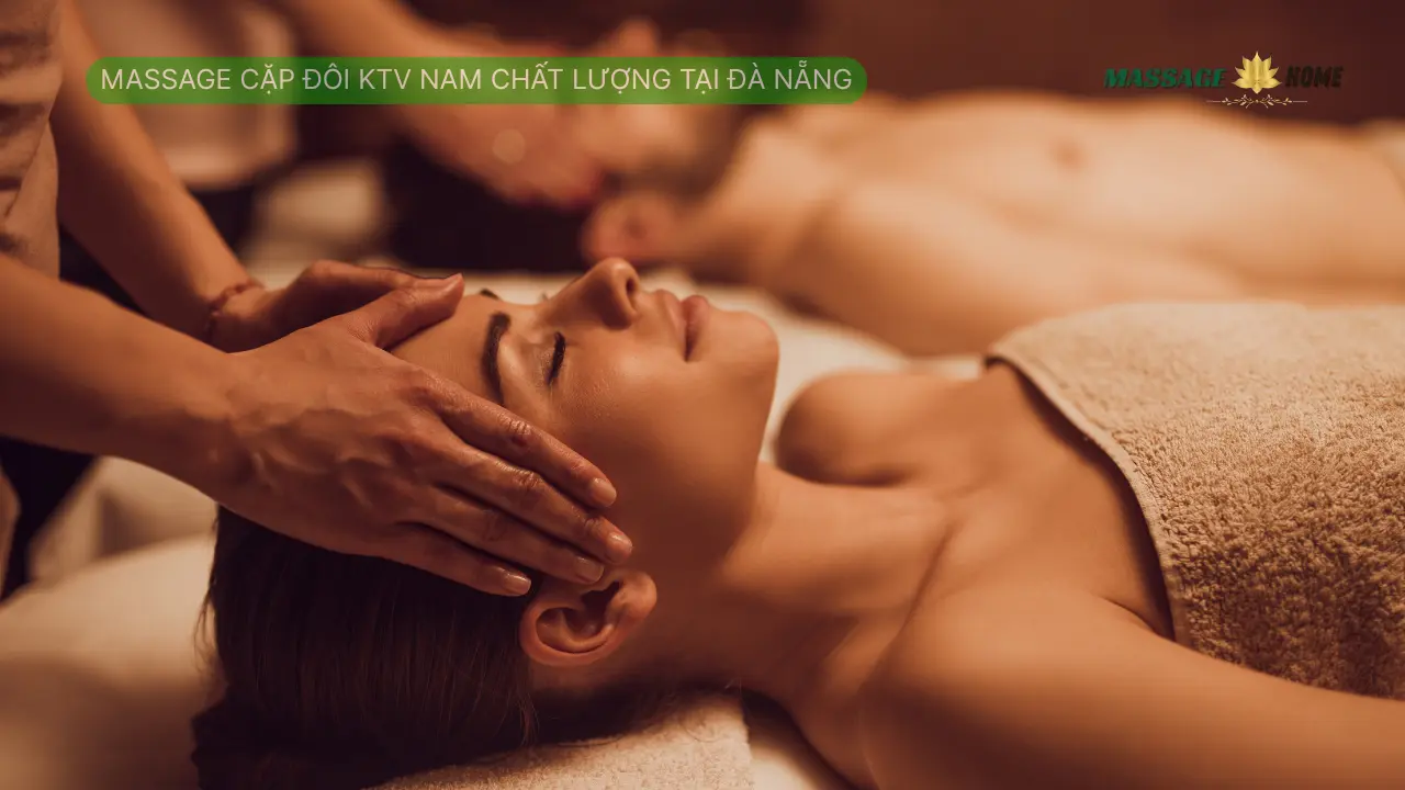 Massage Cặp Đôi KTV Nam Chất Lượng Tại Đà Nẵng