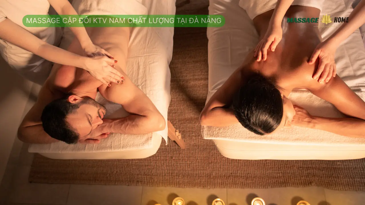 Massage Cặp Đôi KTV Nam Chất Lượng Tại Đà Nẵng