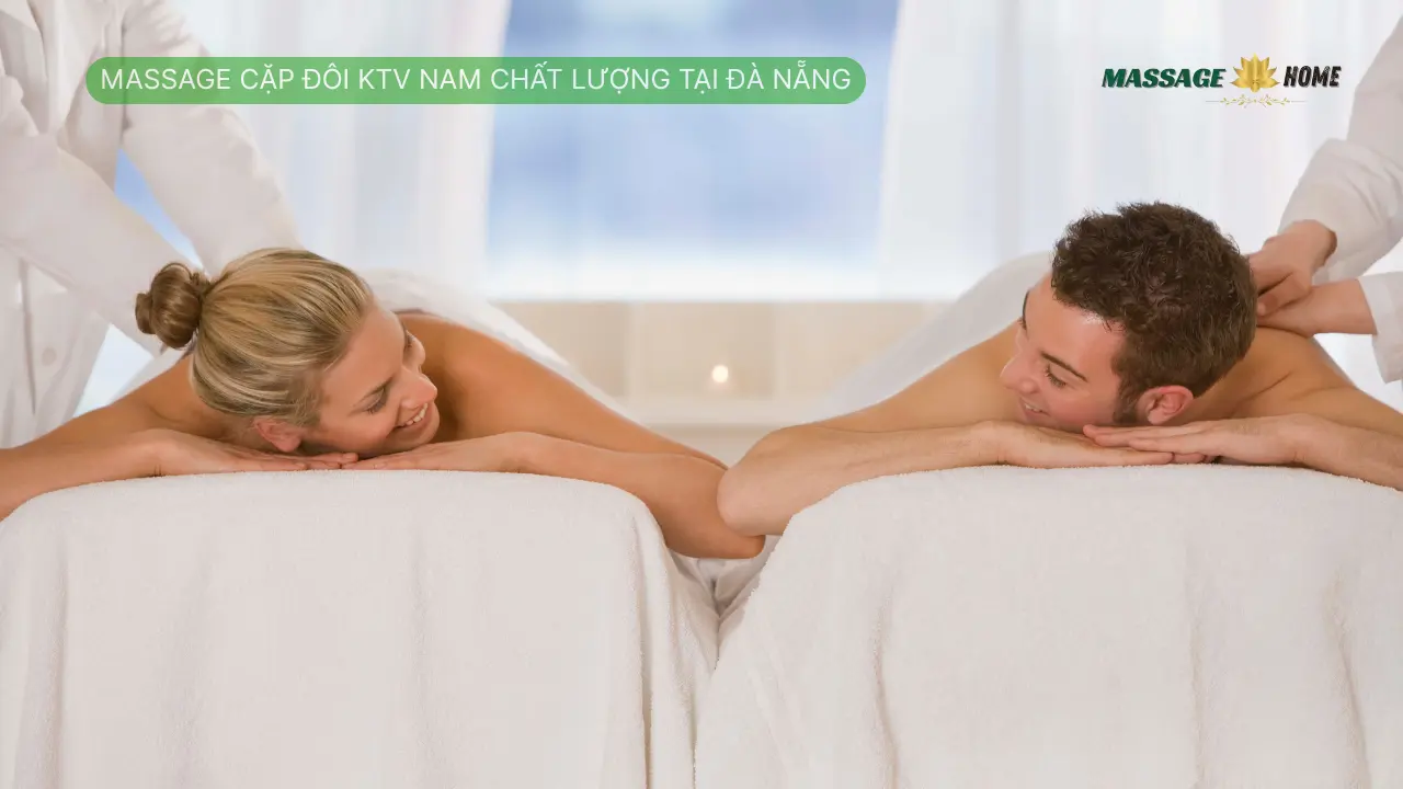 Massage Cặp Đôi KTV Nam Chất Lượng Tại Đà Nẵng