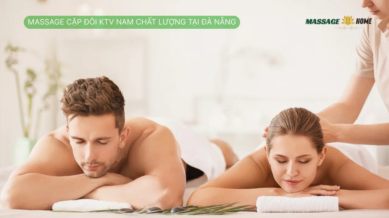 Massage Cặp Đôi KTV Nam Chất Lượng Tại Đà Nẵng