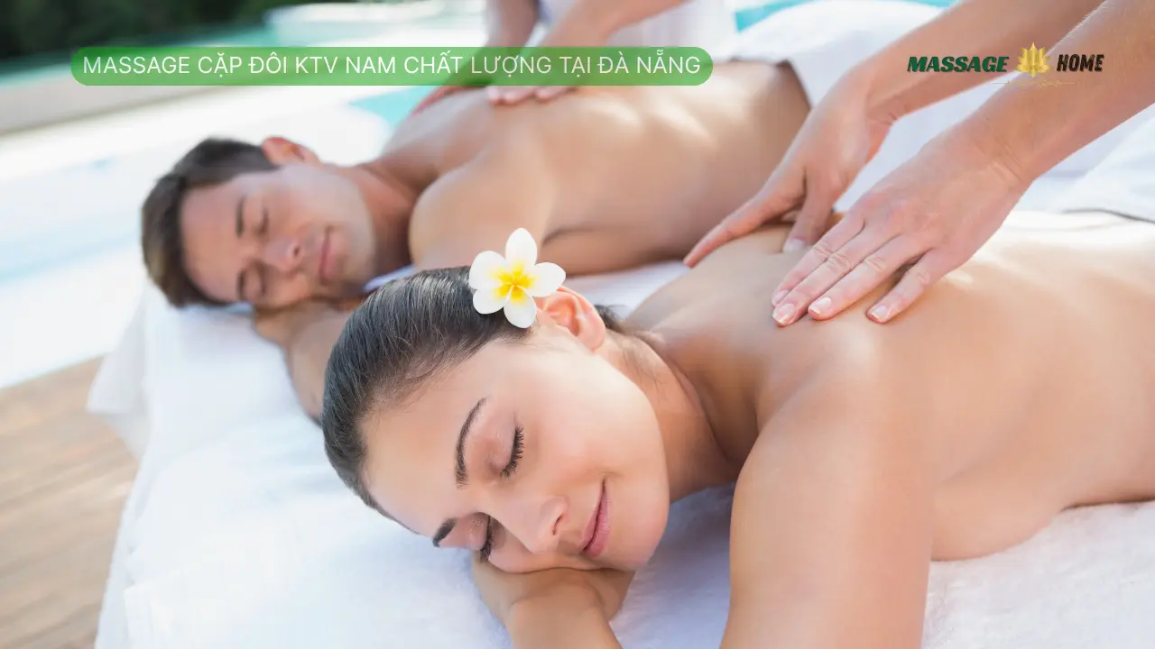 Massage Cặp Đôi KTV Nam Chất Lượng Tại Đà Nẵng